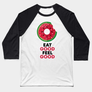 EAT GOOD FEEL GOOD Baseball T-Shirt